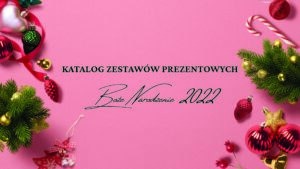 Katalog zestawów prezentowych Boże Narodzenie 2022