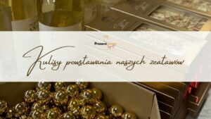 Kulisy powstawania Naszych Zestawów Prezentowych – pomysł, pasja i polska jakość.